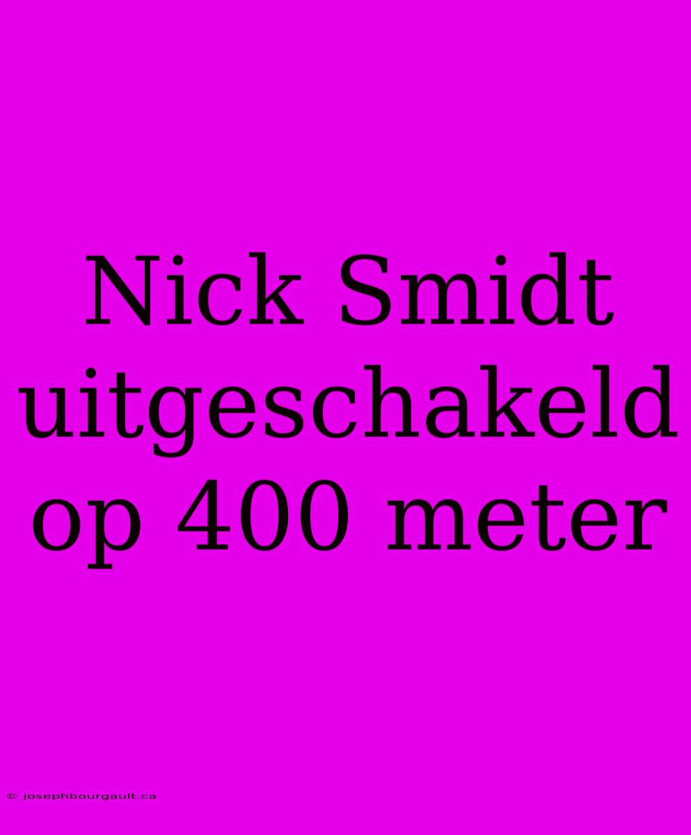 Nick Smidt Uitgeschakeld Op 400 Meter