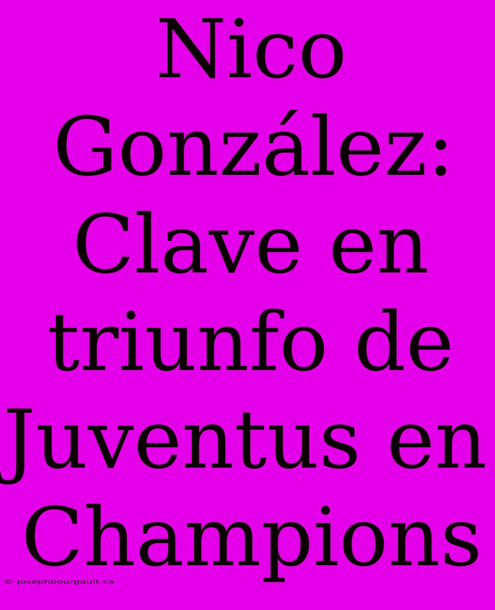 Nico González: Clave En Triunfo De Juventus En Champions