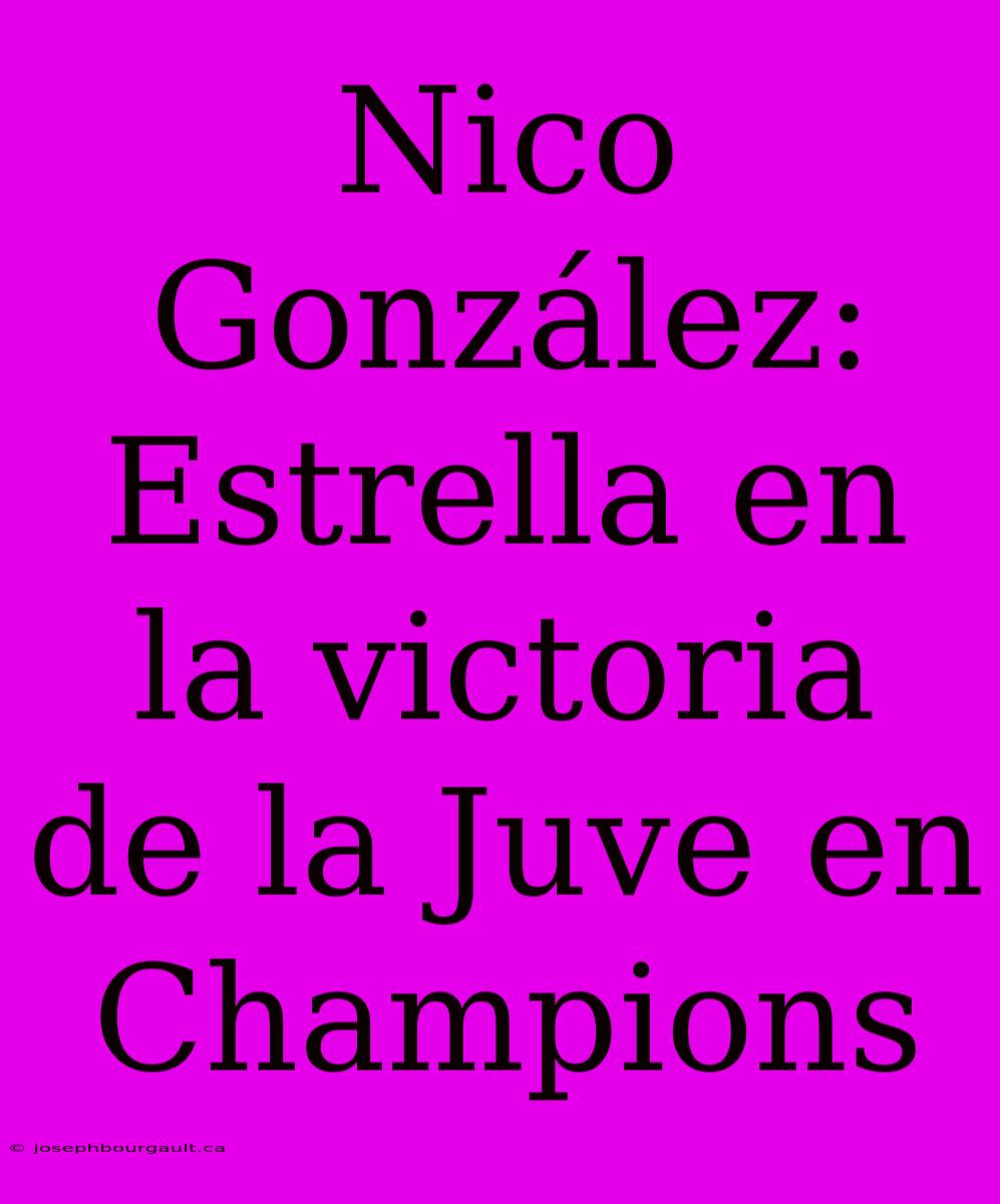 Nico González: Estrella En La Victoria De La Juve En Champions