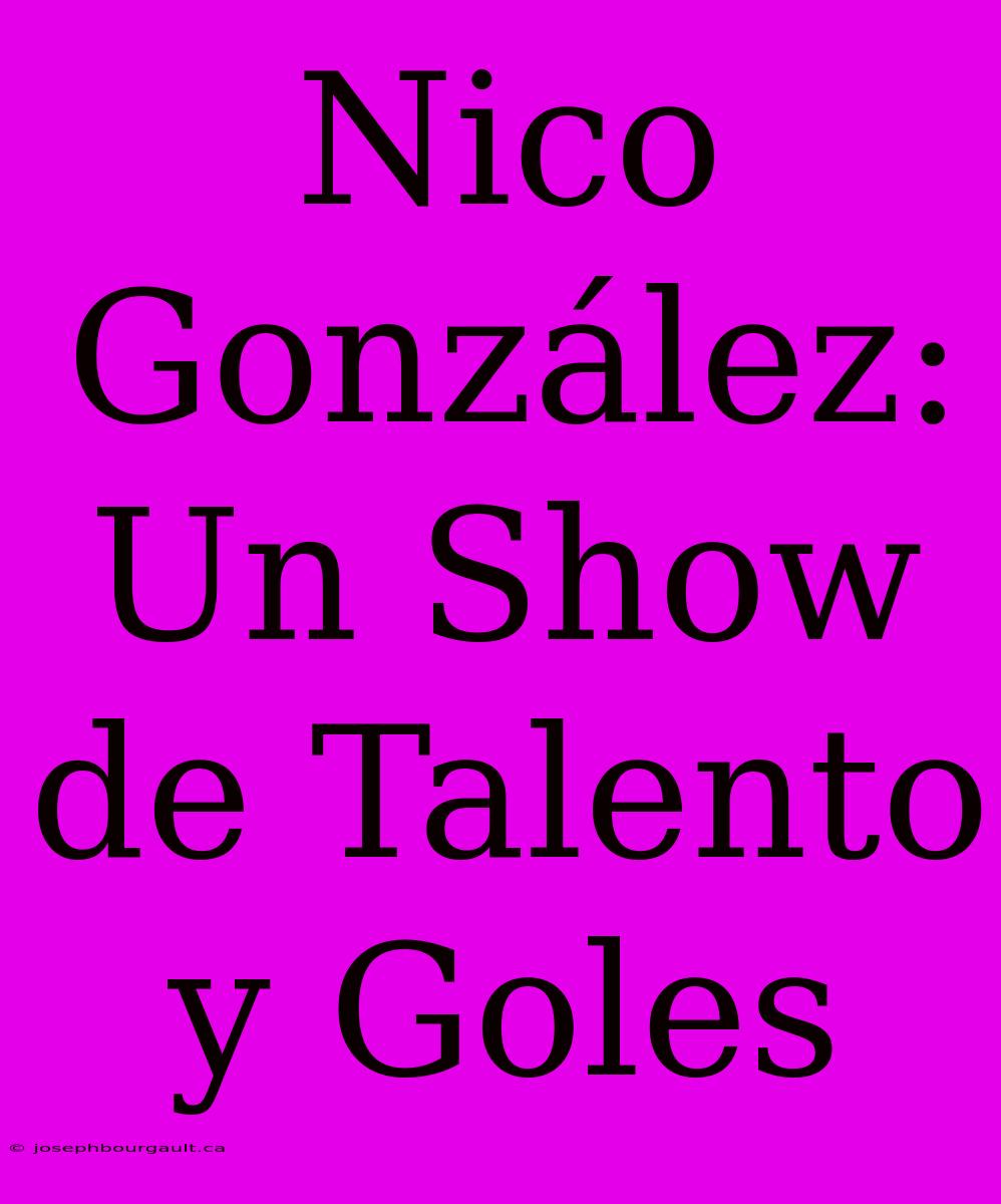 Nico González: Un Show De Talento Y Goles