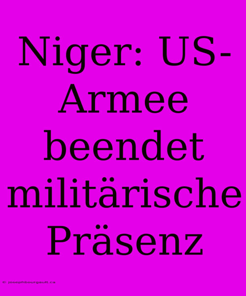 Niger: US-Armee Beendet Militärische Präsenz