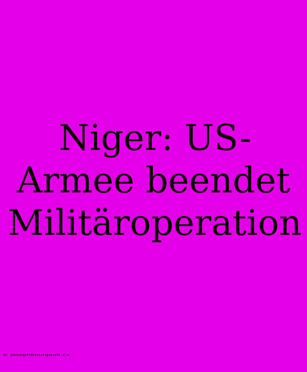 Niger: US-Armee Beendet Militäroperation