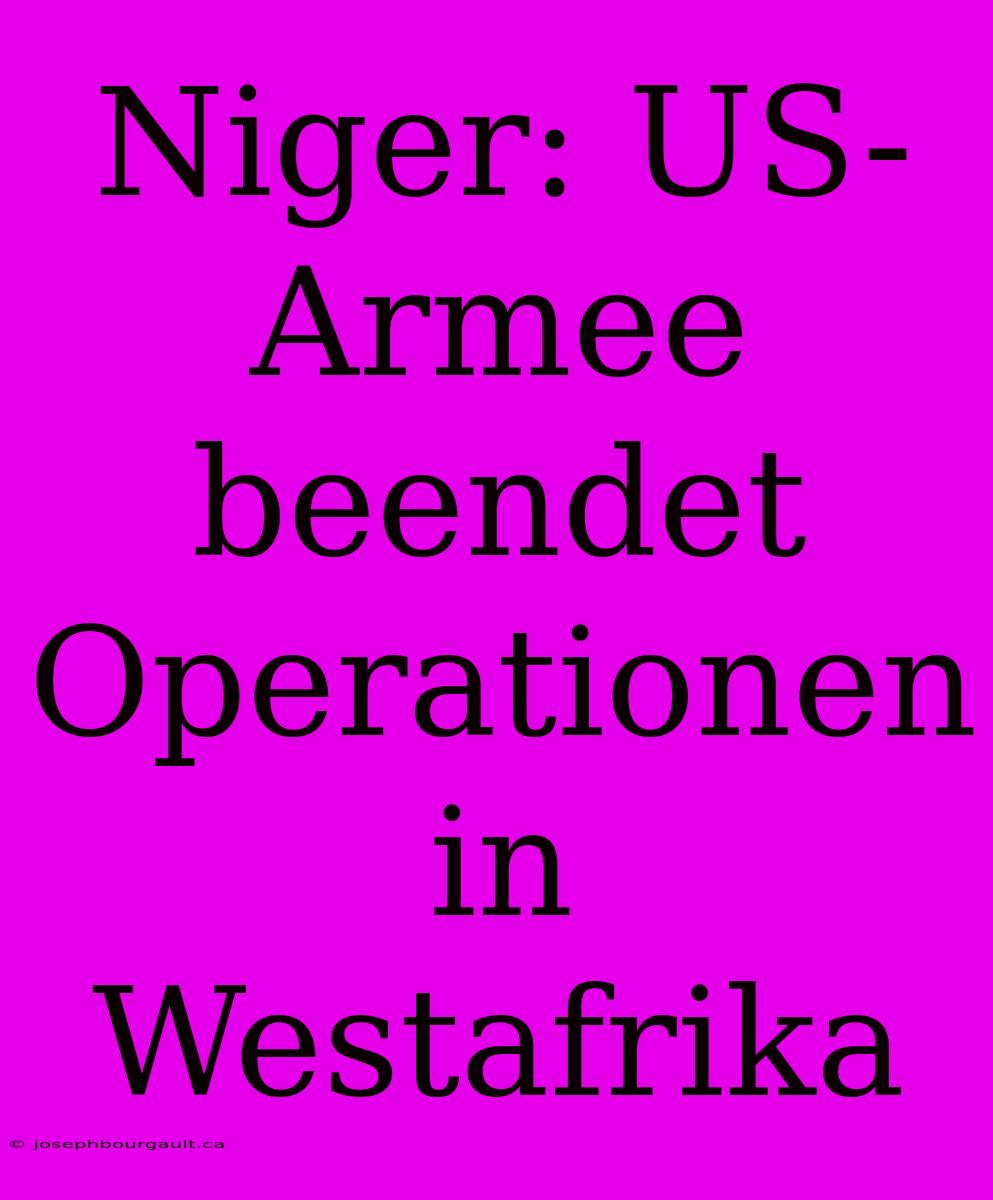 Niger: US-Armee Beendet Operationen In Westafrika