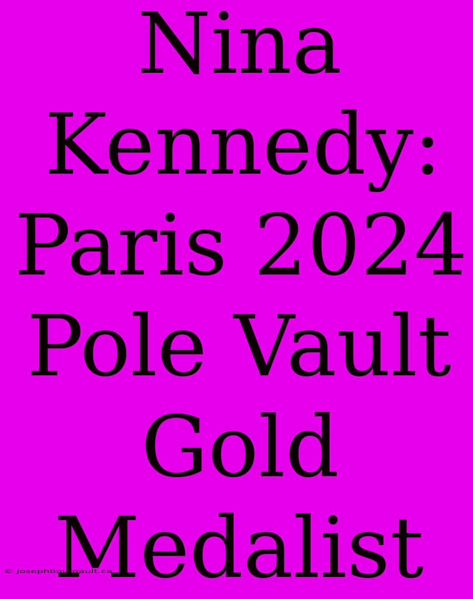 Nina Kennedy: Paris 2024 Pole Vault Gold Medalist