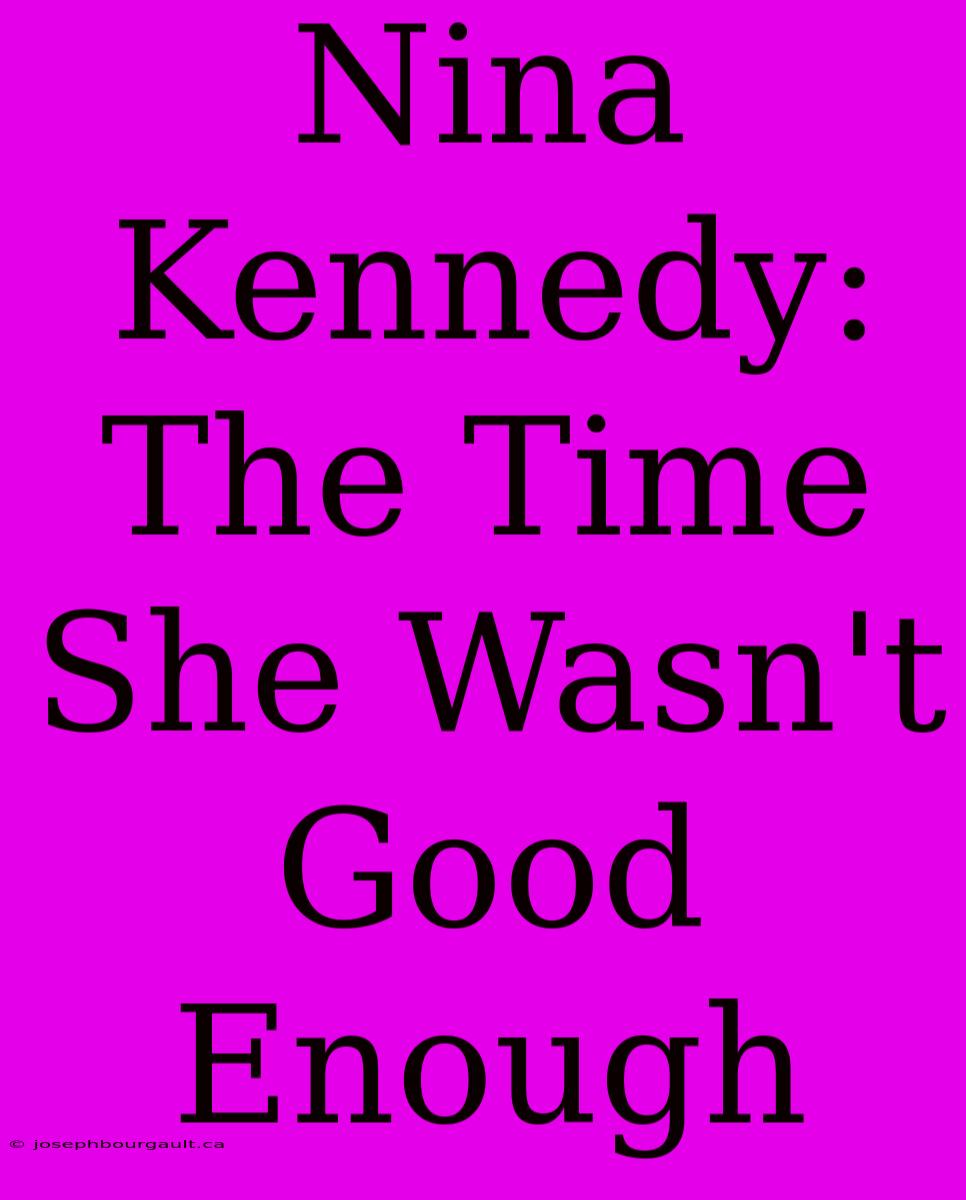 Nina Kennedy: The Time She Wasn't Good Enough