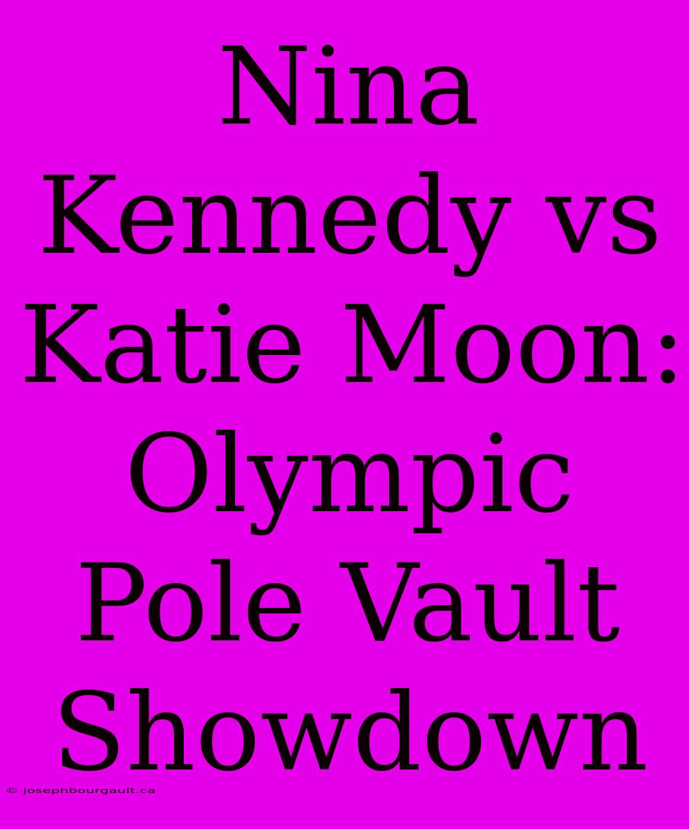 Nina Kennedy Vs Katie Moon: Olympic Pole Vault Showdown