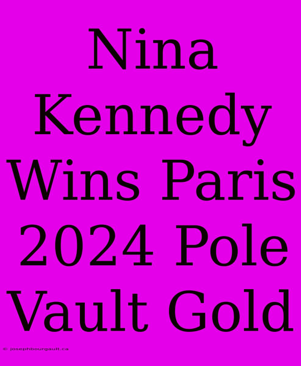 Nina Kennedy Wins Paris 2024 Pole Vault Gold