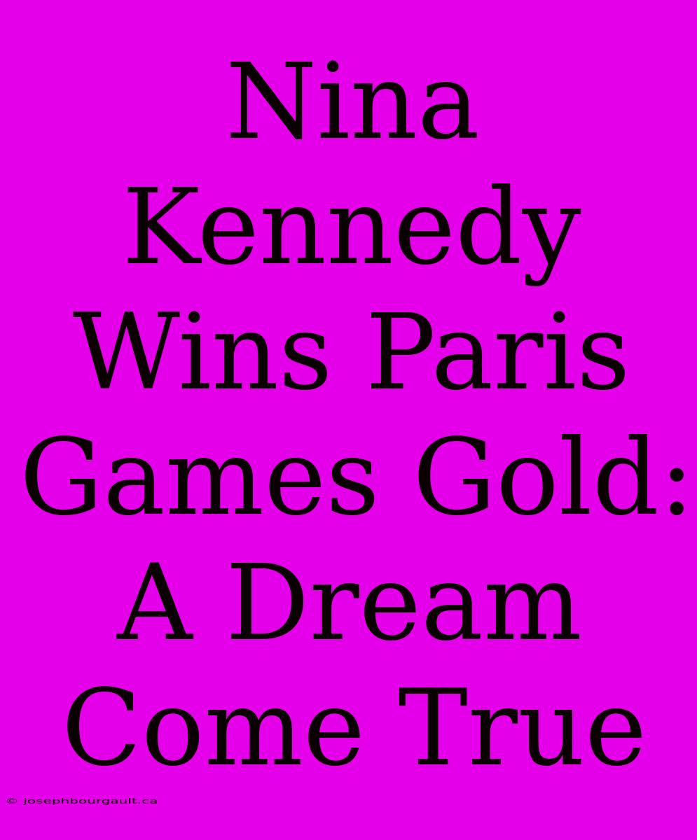 Nina Kennedy Wins Paris Games Gold: A Dream Come True