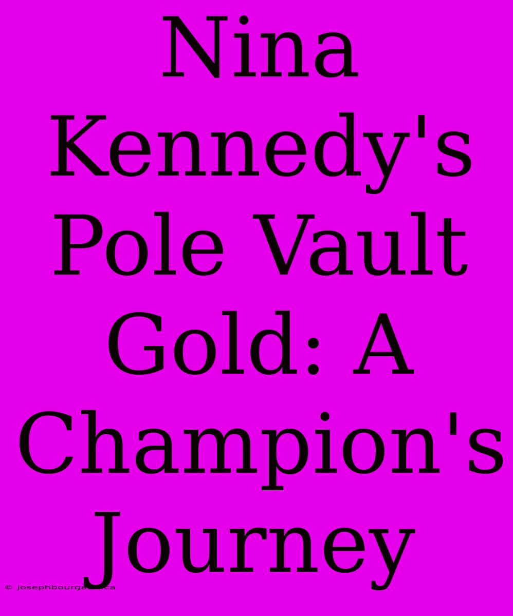 Nina Kennedy's Pole Vault Gold: A Champion's Journey