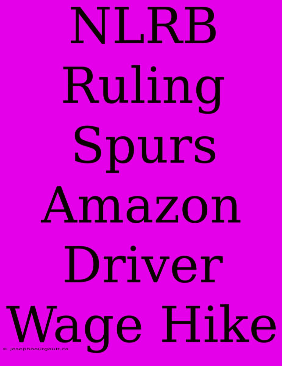 NLRB Ruling Spurs Amazon Driver Wage Hike