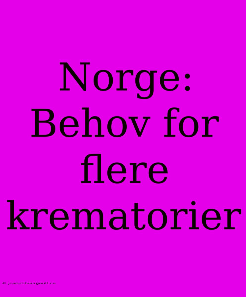 Norge: Behov For Flere Krematorier