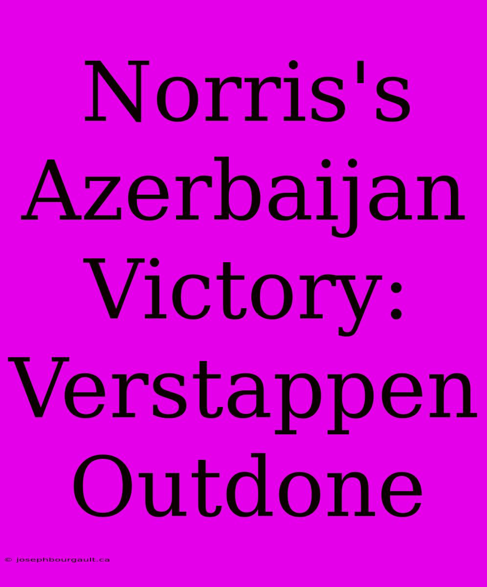 Norris's Azerbaijan Victory: Verstappen Outdone