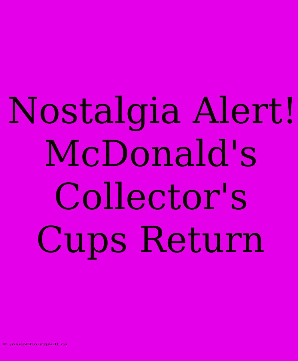 Nostalgia Alert! McDonald's Collector's Cups Return