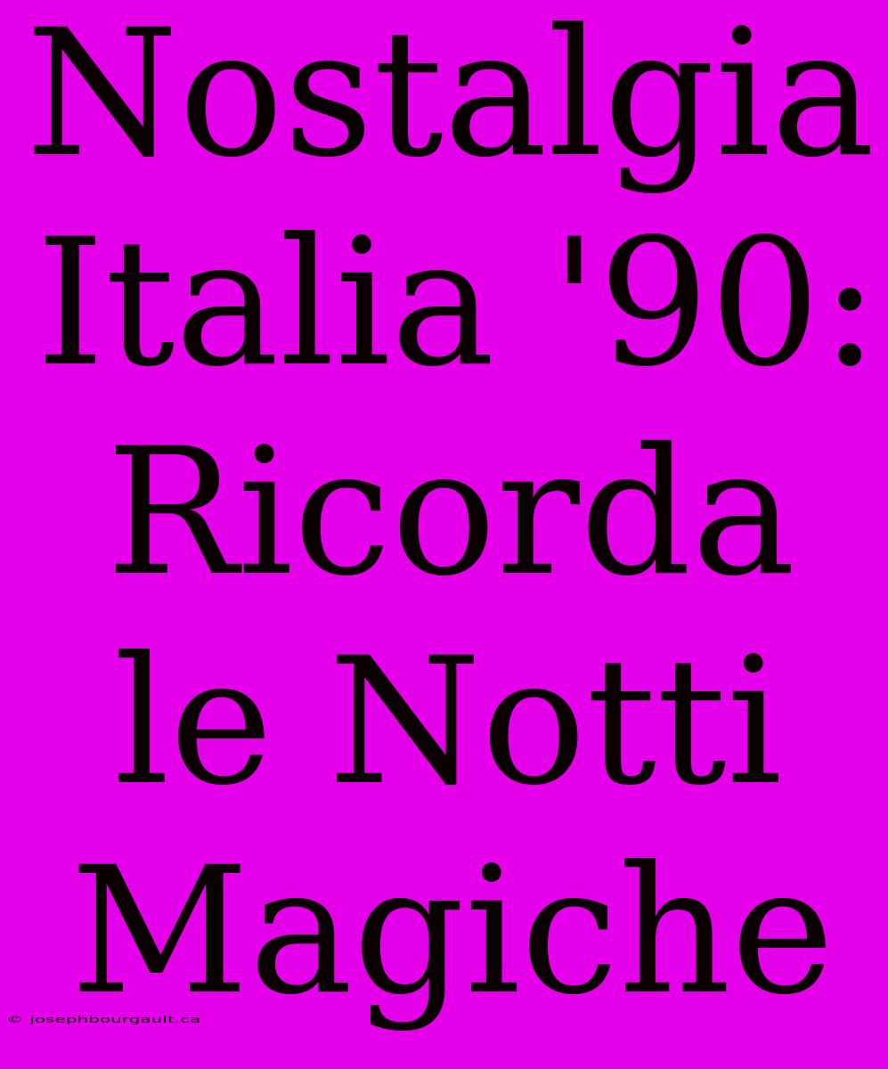 Nostalgia Italia '90: Ricorda Le Notti Magiche