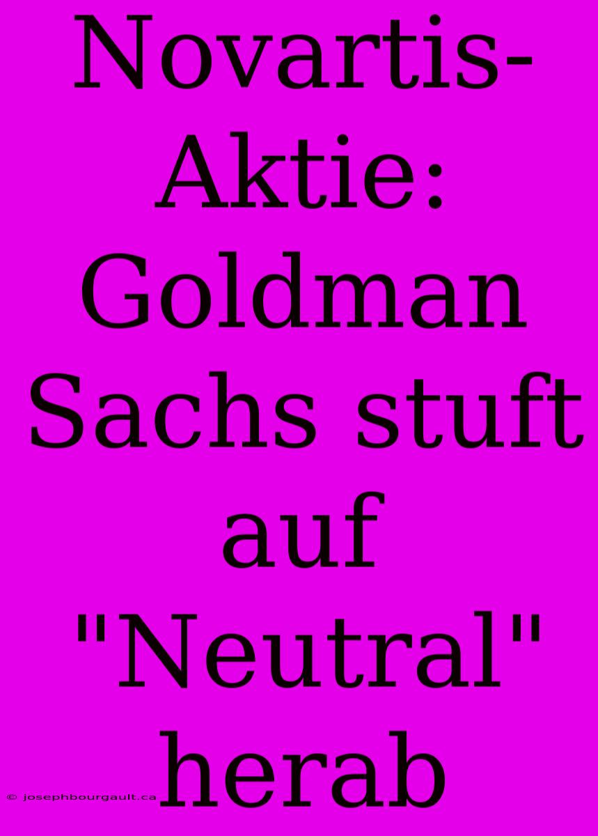 Novartis-Aktie: Goldman Sachs Stuft Auf 