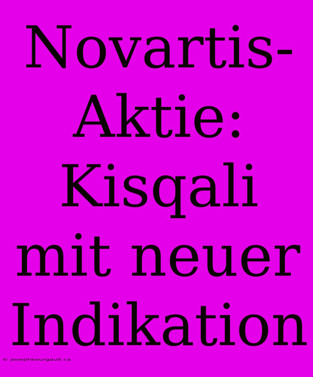 Novartis-Aktie: Kisqali Mit Neuer Indikation