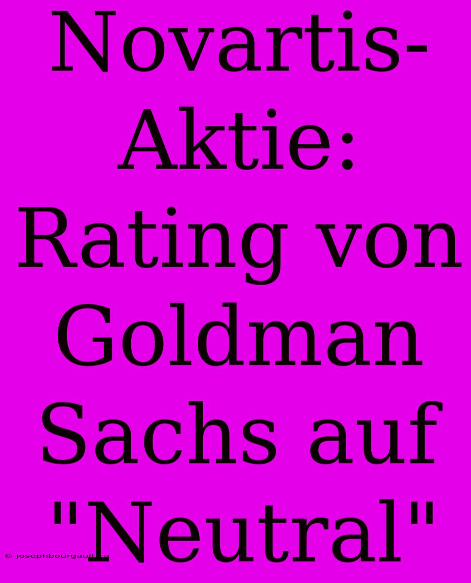 Novartis-Aktie: Rating Von Goldman Sachs Auf 