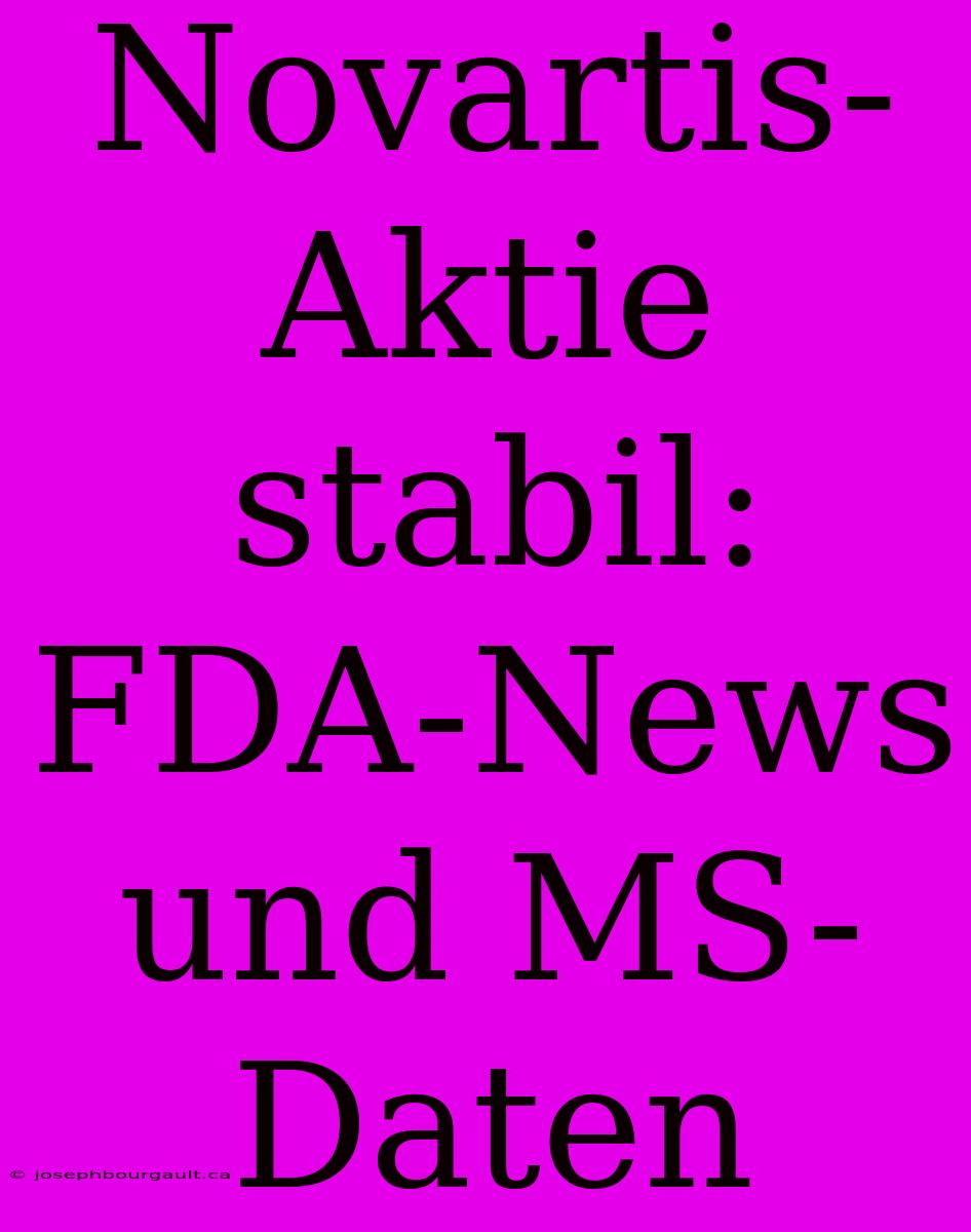 Novartis-Aktie Stabil: FDA-News Und MS-Daten