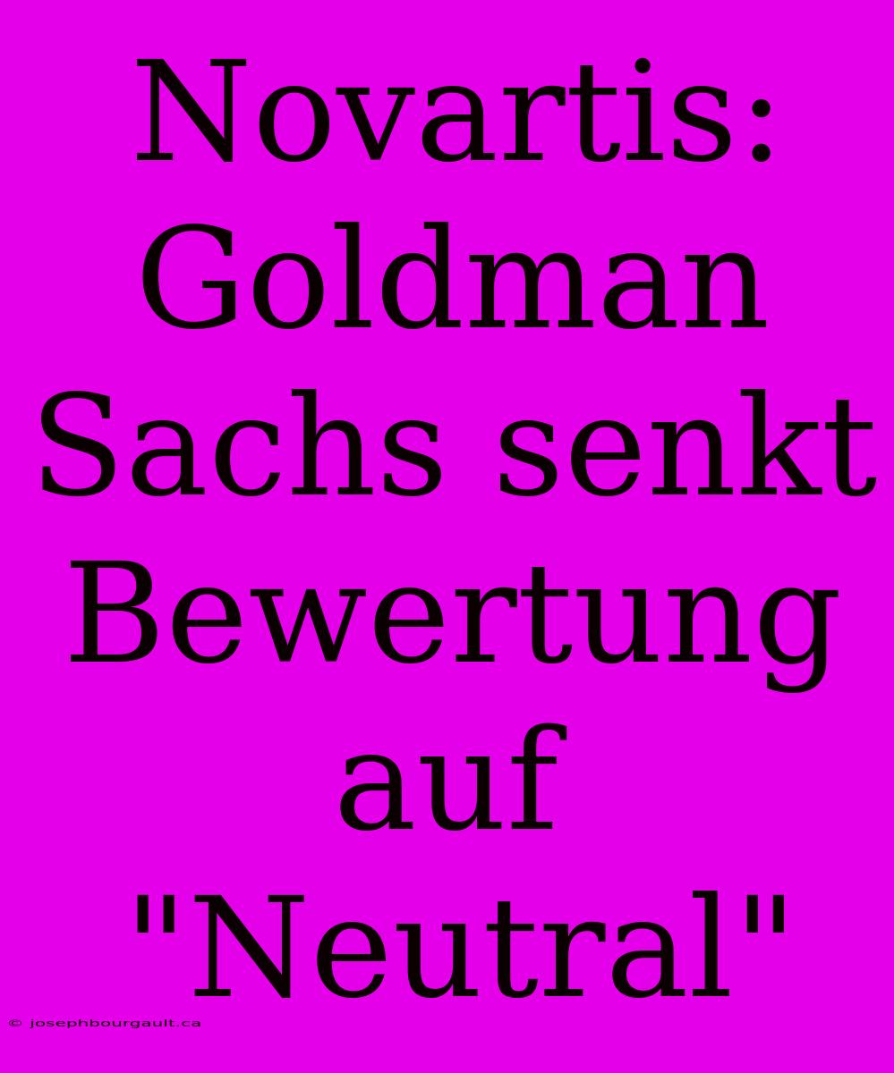 Novartis: Goldman Sachs Senkt Bewertung Auf 