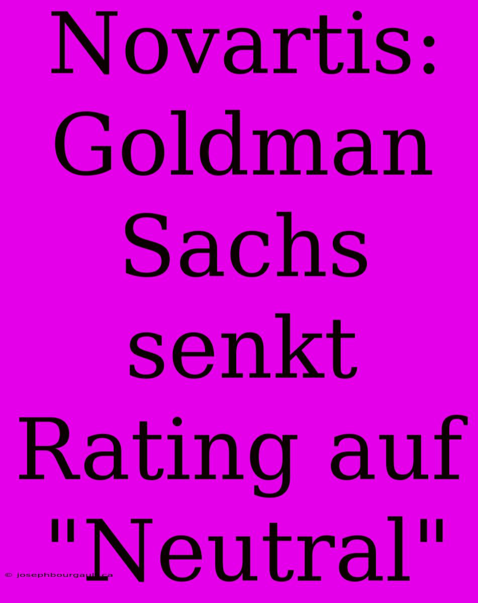 Novartis: Goldman Sachs Senkt Rating Auf 