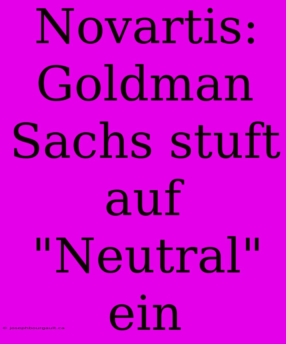 Novartis: Goldman Sachs Stuft Auf 