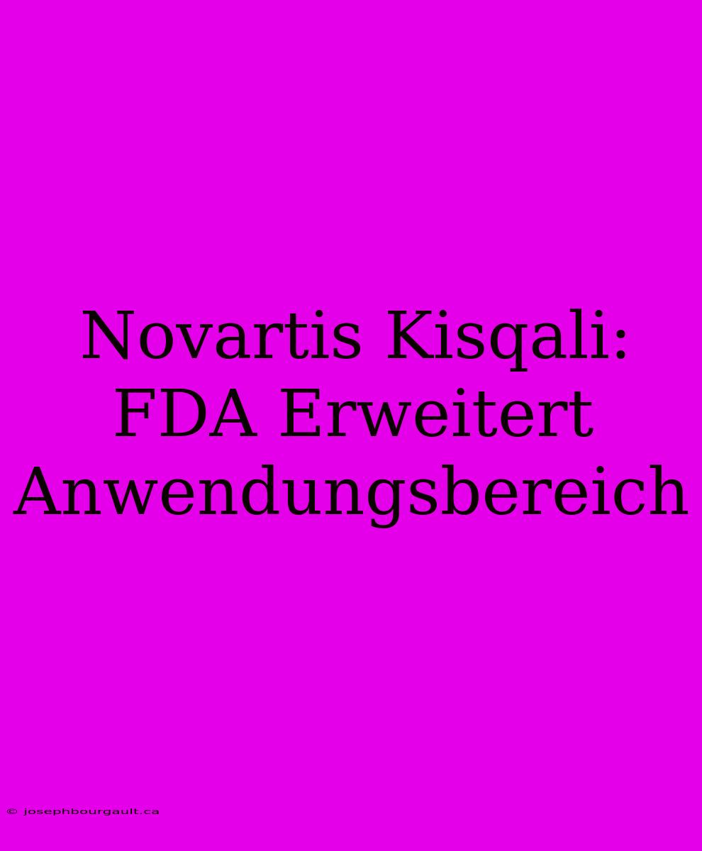 Novartis Kisqali: FDA Erweitert Anwendungsbereich