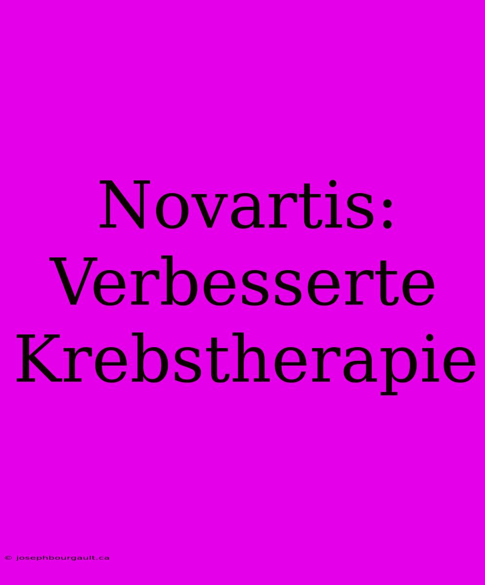 Novartis:  Verbesserte Krebstherapie