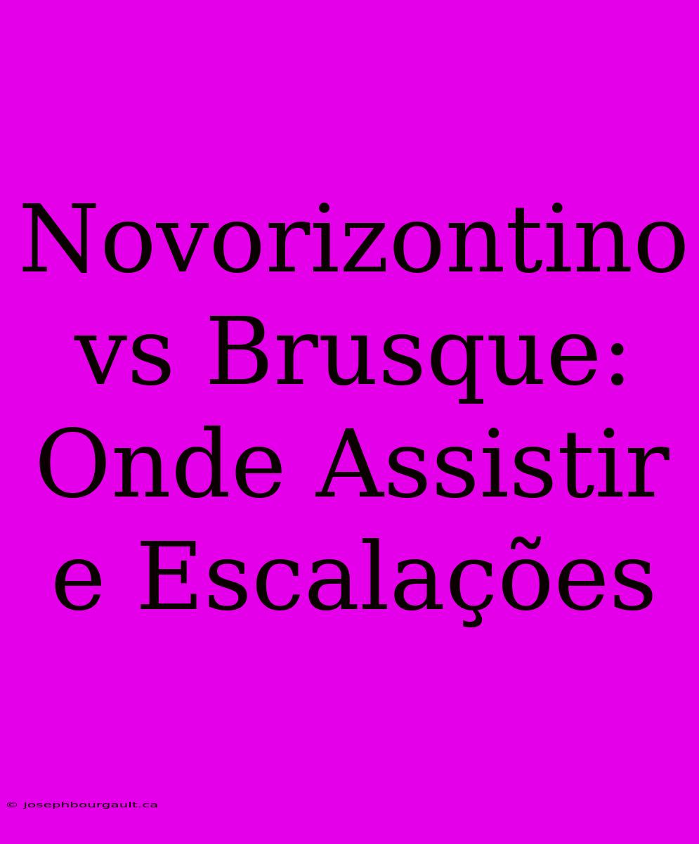 Novorizontino Vs Brusque: Onde Assistir E Escalações