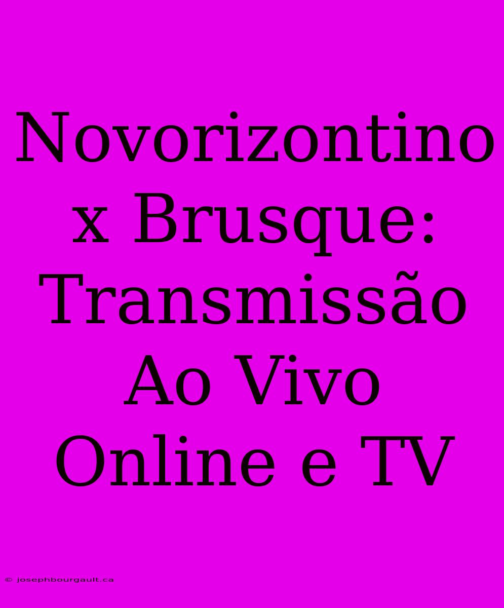 Novorizontino X Brusque: Transmissão Ao Vivo Online E TV