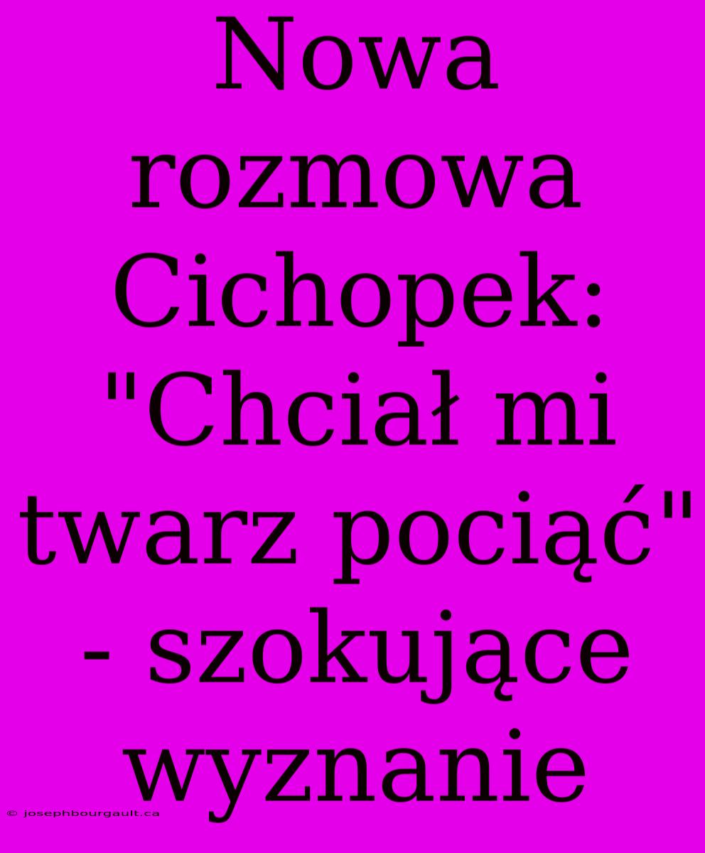 Nowa Rozmowa Cichopek: 