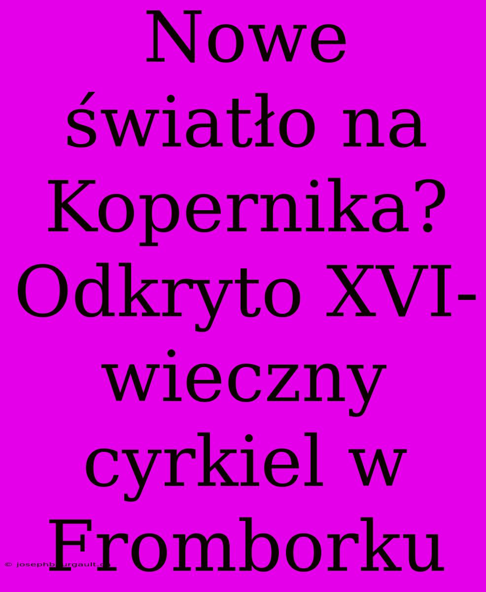 Nowe Światło Na Kopernika? Odkryto XVI-wieczny Cyrkiel W Fromborku