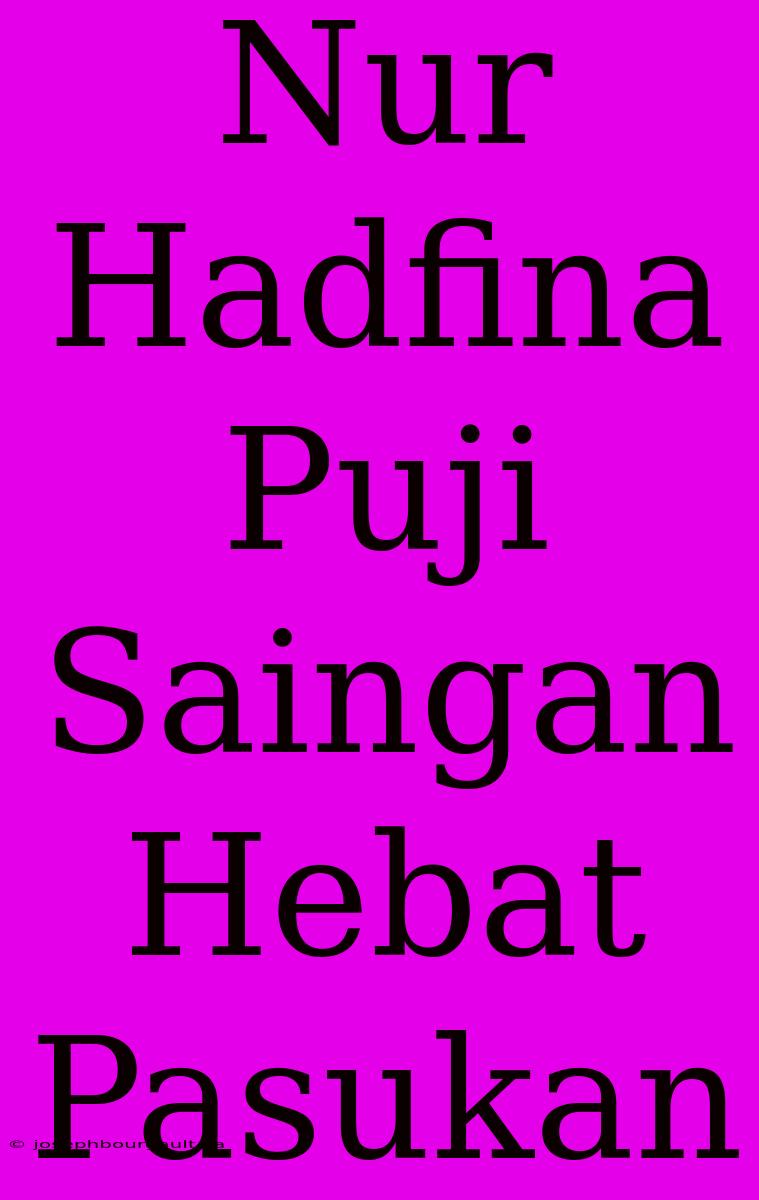 Nur Hadfina Puji Saingan Hebat Pasukan