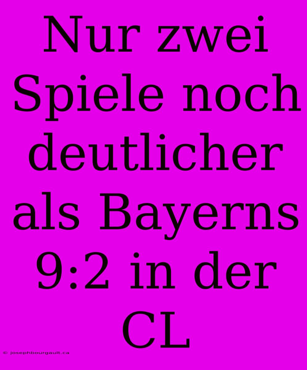 Nur Zwei Spiele Noch Deutlicher Als Bayerns 9:2 In Der CL