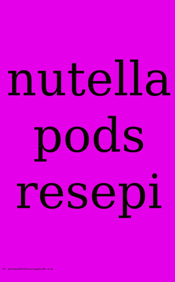 Nutella Pods Resepi