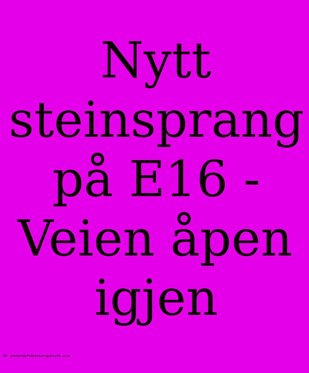 Nytt Steinsprang På E16 - Veien Åpen Igjen