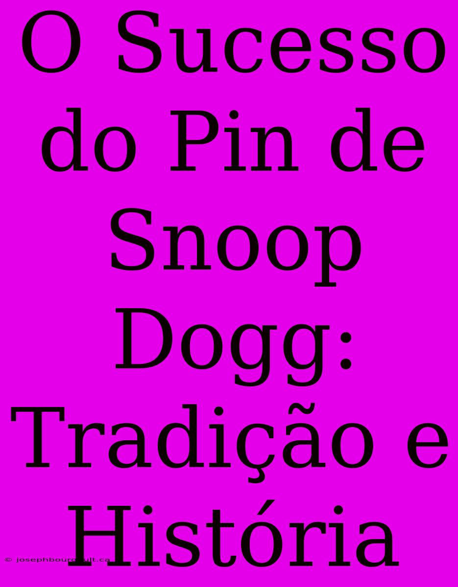 O Sucesso Do Pin De Snoop Dogg: Tradição E História