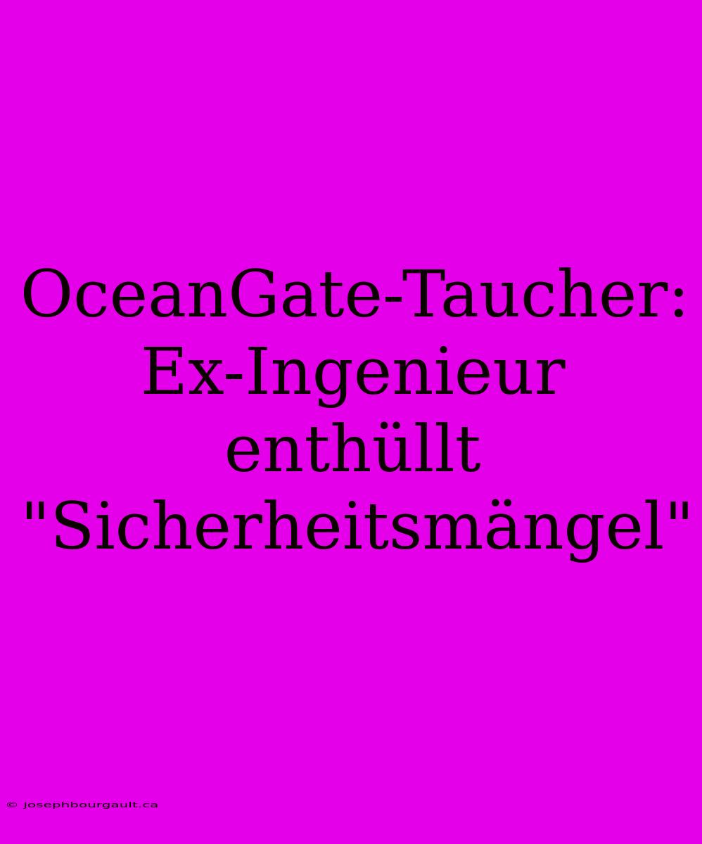 OceanGate-Taucher: Ex-Ingenieur Enthüllt 