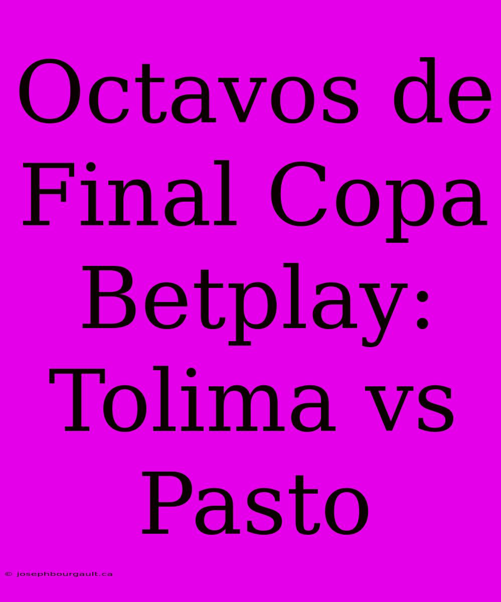 Octavos De Final Copa Betplay: Tolima Vs Pasto