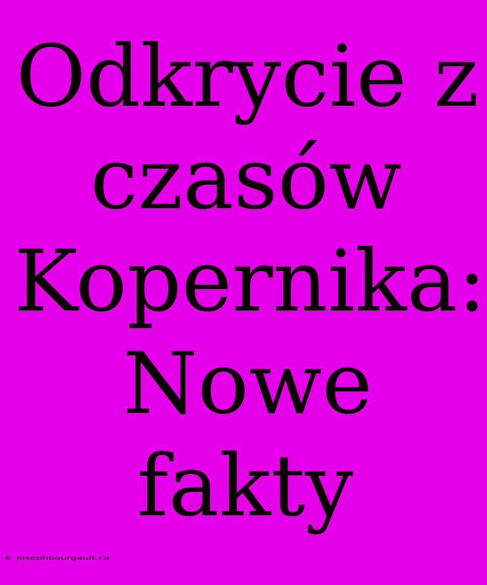 Odkrycie Z Czasów Kopernika: Nowe Fakty