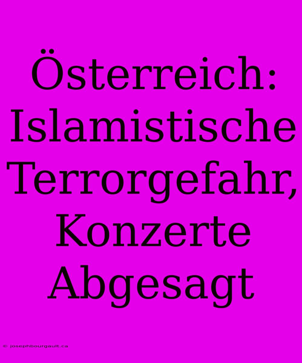 Österreich: Islamistische Terrorgefahr, Konzerte Abgesagt