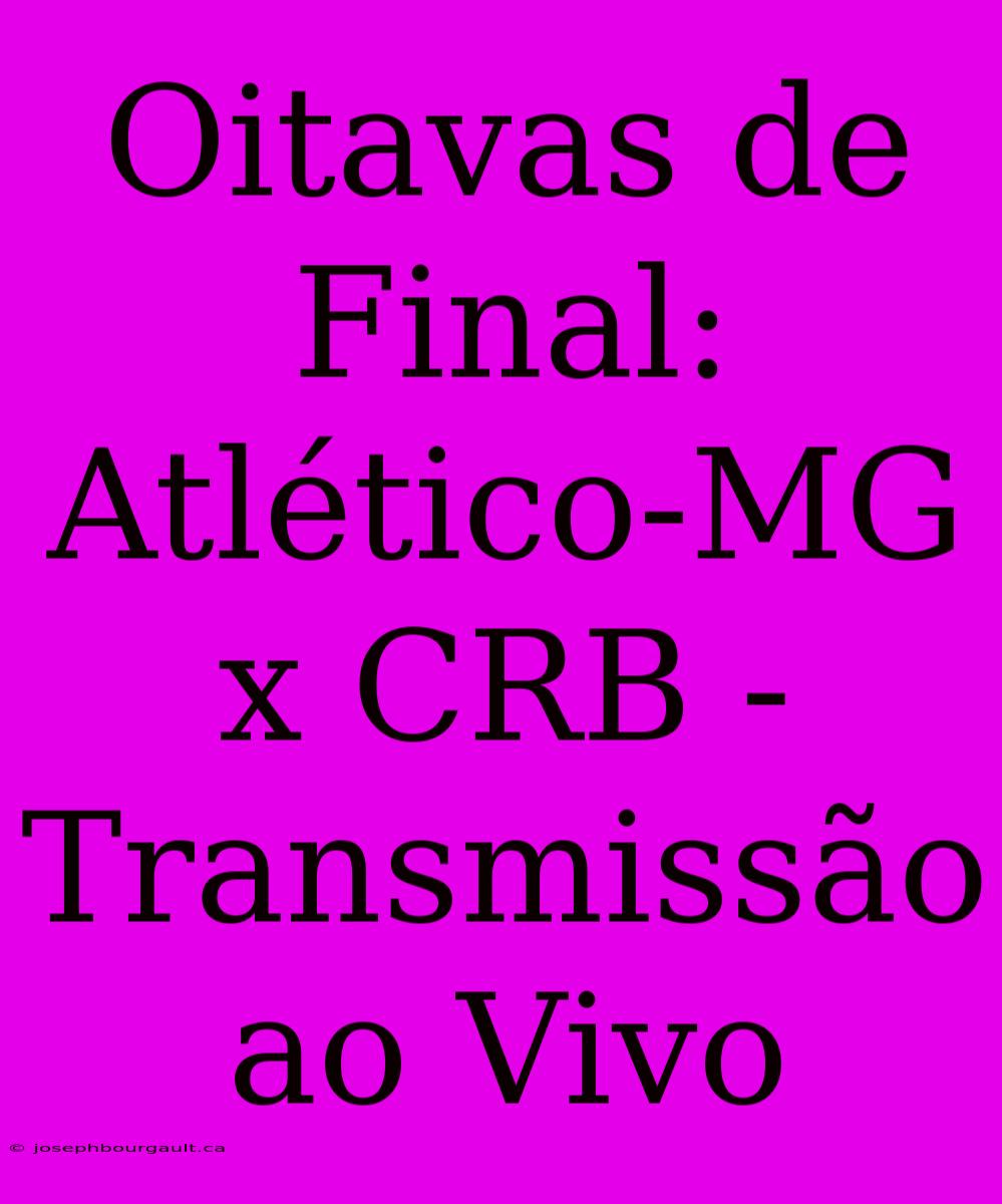 Oitavas De Final: Atlético-MG X CRB - Transmissão Ao Vivo