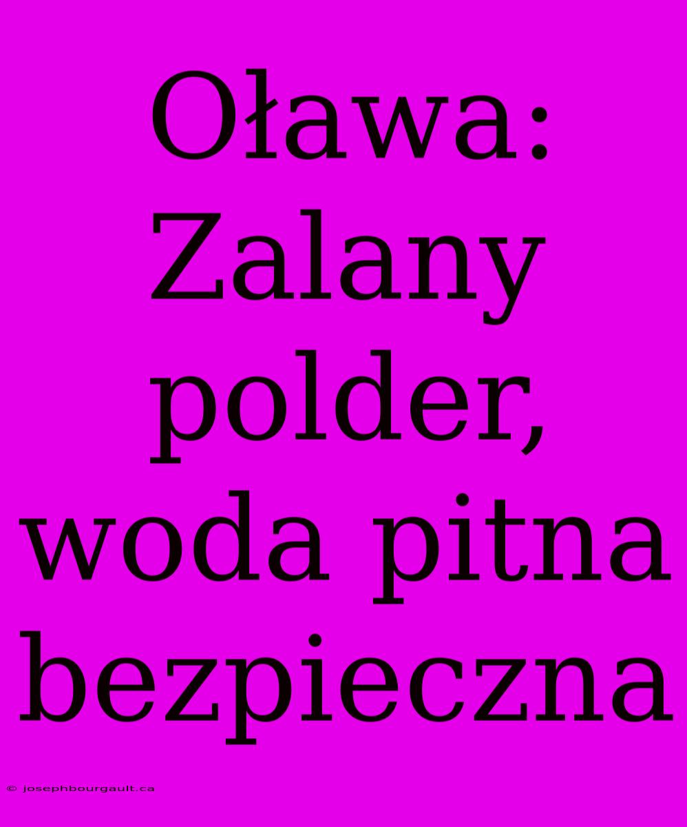 Oława: Zalany Polder, Woda Pitna Bezpieczna