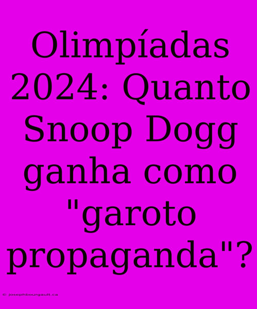 Olimpíadas 2024: Quanto Snoop Dogg Ganha Como 