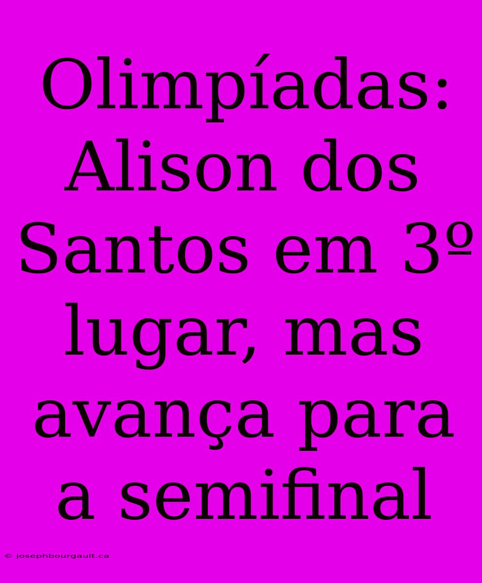 Olimpíadas: Alison Dos Santos Em 3º Lugar, Mas Avança Para A Semifinal