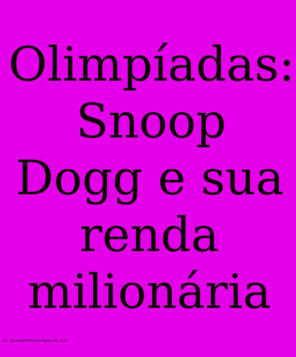 Olimpíadas: Snoop Dogg E Sua Renda Milionária