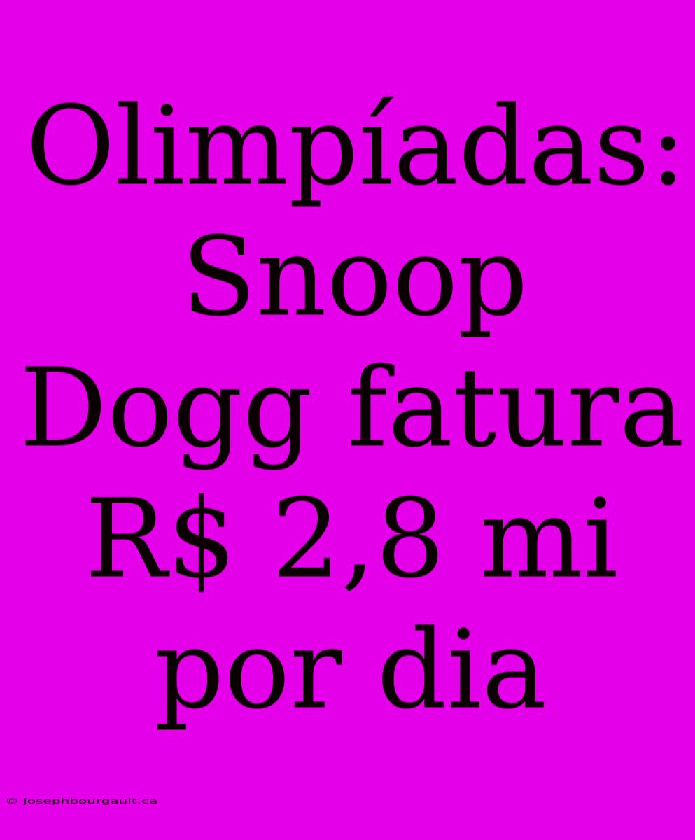 Olimpíadas: Snoop Dogg Fatura R$ 2,8 Mi Por Dia