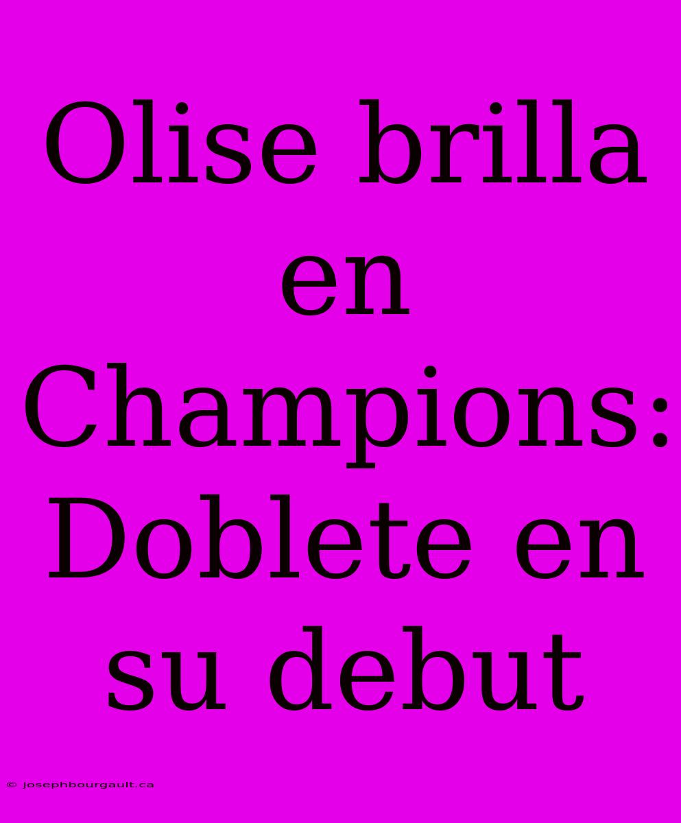 Olise Brilla En Champions: Doblete En Su Debut