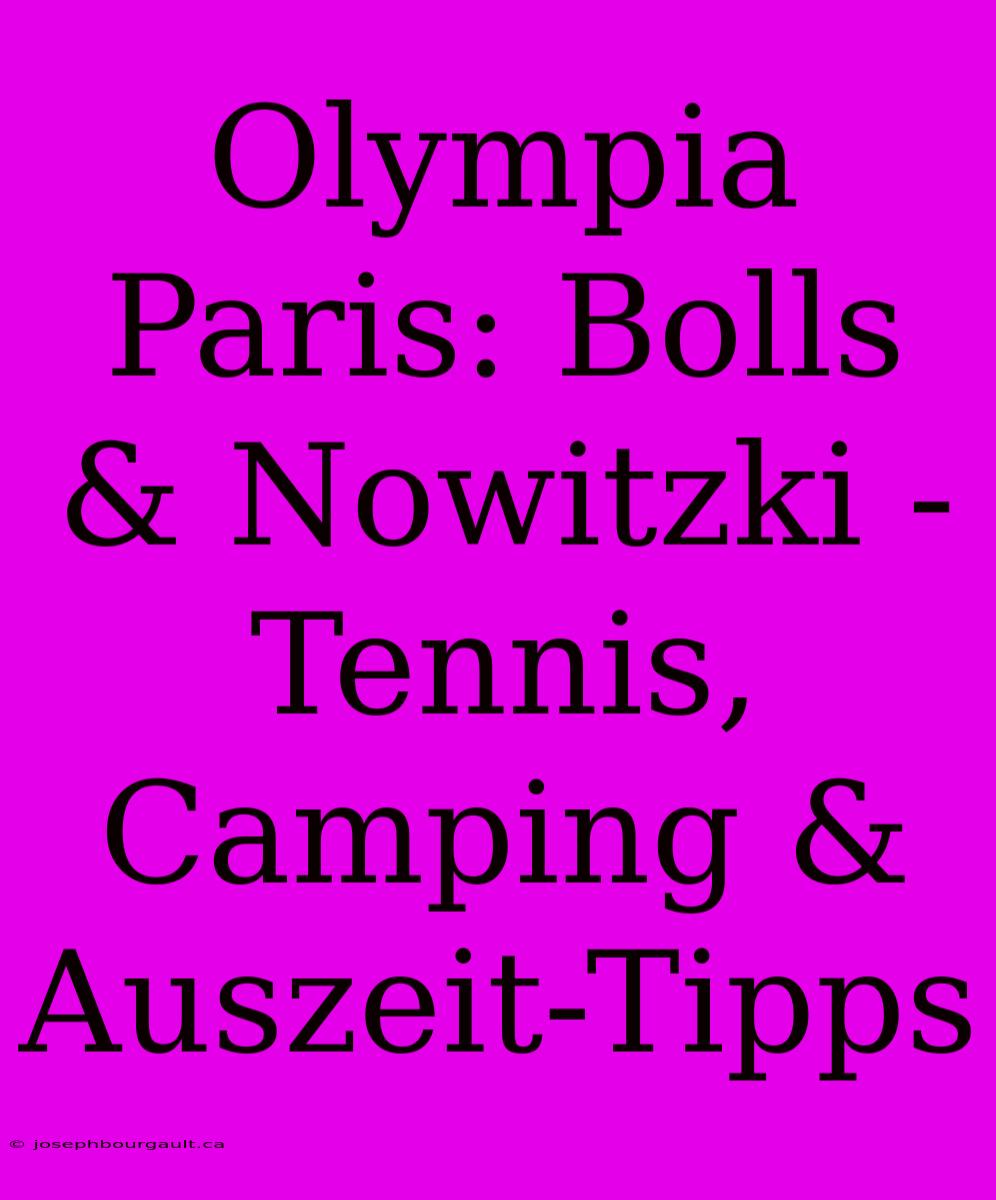 Olympia Paris: Bolls & Nowitzki - Tennis, Camping & Auszeit-Tipps