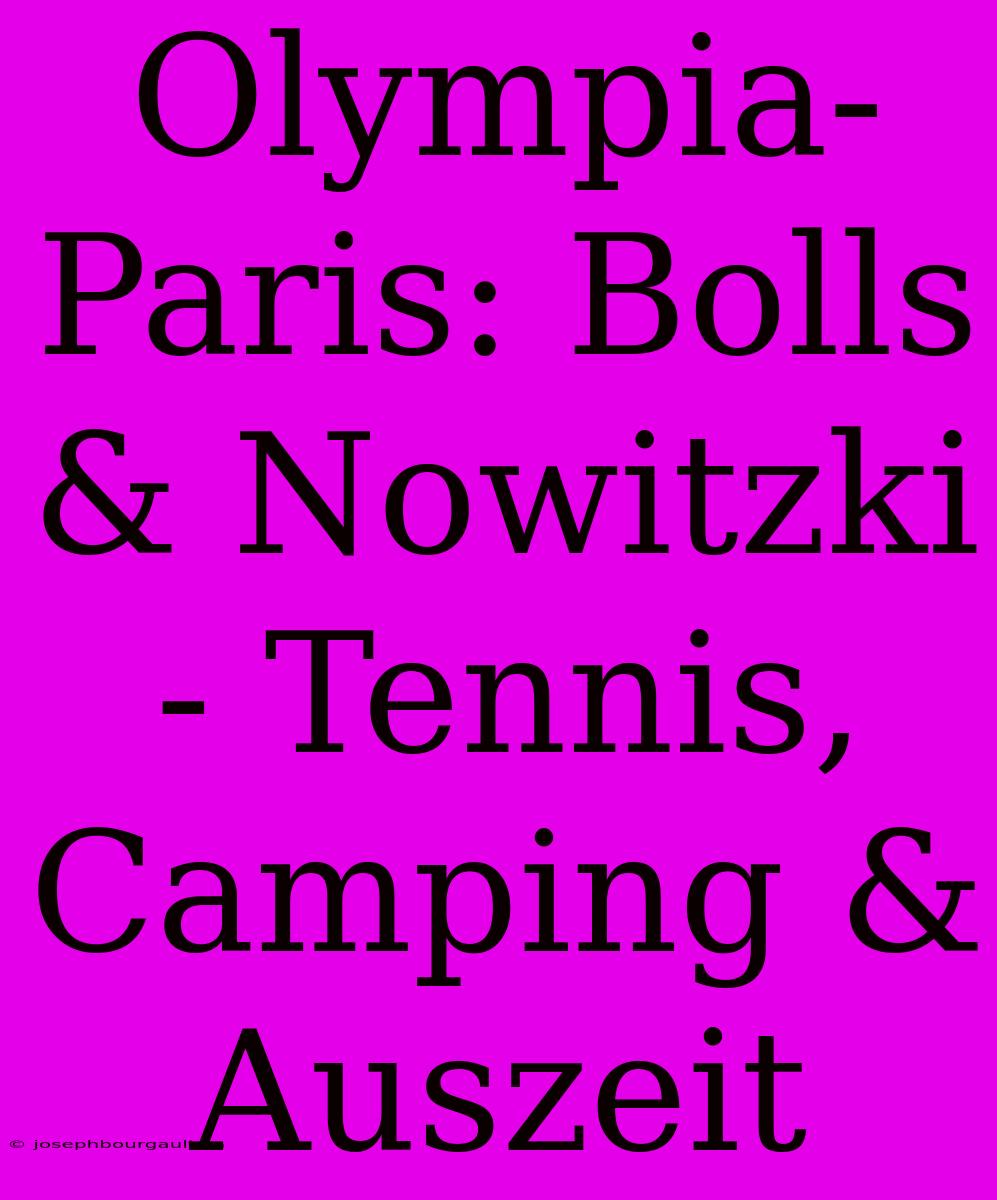 Olympia-Paris: Bolls & Nowitzki - Tennis, Camping & Auszeit