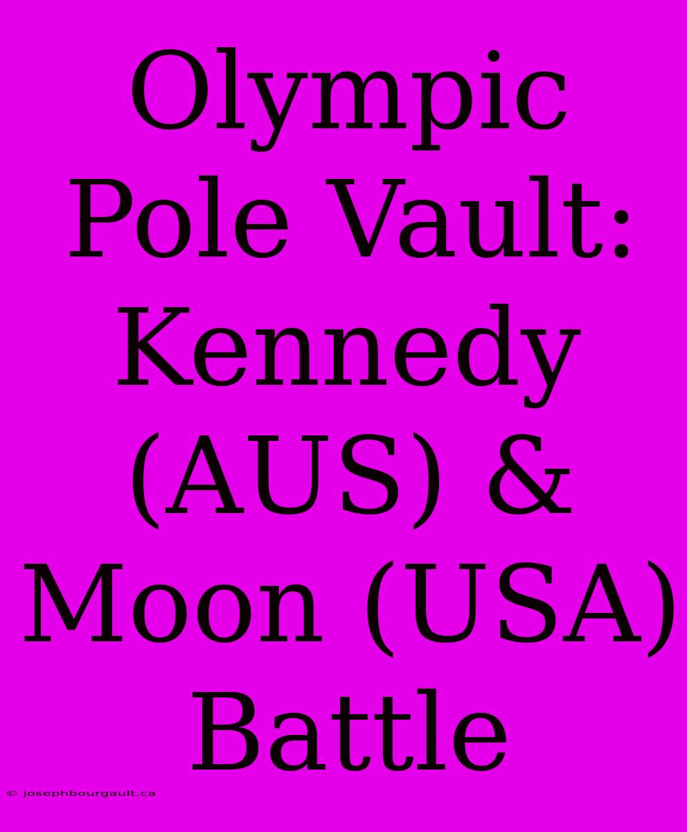 Olympic Pole Vault: Kennedy (AUS) & Moon (USA) Battle